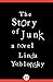 The Story of Junk by Linda Yablonsky
