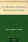 A Collection of Stories, Reviews and Essays by Willa Cather