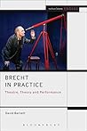 Brecht in Practice: Theatre, Theory and Performance (Methuen Drama Engage)
