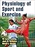Physiology of Sport and Exercise [with Web Study Guide]
