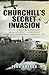Churchill's Secret Invasion: Britains First Large Scale Combined Offensive 1942
