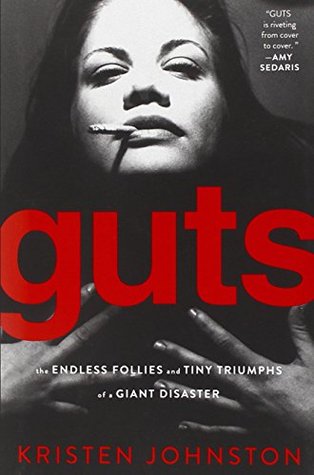 Guts: The Endless Follies and Tiny Triumphs of a Giant Disaster (Hardcover)
