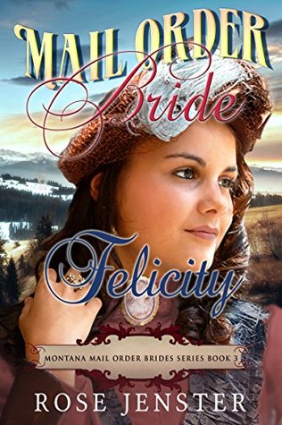 Mail Order Bride Felicity (Montana Mail Order Brides #3)