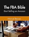 The Amazon FBA Bible: The complete entry guide to successful selling on Amazon using importing from China to ship inventory (The Import Bible Book 4) The Amazon FBA Bible: The complete entry guide to successful selling on Amazon using importing from China to ship inventory (The Import Bible Book 4)