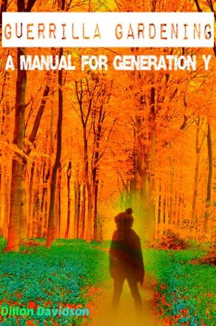 Guerrilla Gardening: A Manual For Generation Y (Kindle Edition)