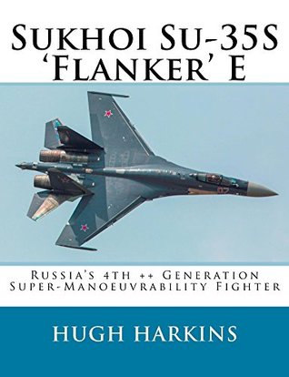 Sukhoi Su-35S 'Flanker' E: Russia’s 4th ++ Generation Super-Manoeuvrability Fighter (Kindle Edition)