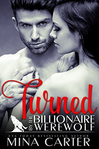 Turned by the Billionaire Werewolf (Kingwood Pack, #2)