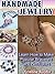 Handmade Jewelry: Learn How to Make Popular Bracelets and Necklaces