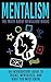 Mentalism: The Truth About Mentalism Magic: An Introductory Guide to Tricks, Mentalists, And What You Must Know (Hypnosis, Telepathy, Mind Control, Mentalism Book)