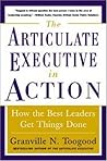 The Articulate Executive in Action: How the Best Leaders Get Things Done