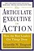 The Articulate Executive in Action by Granville N. Toogood