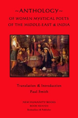Anthology of Women Mystical Poets of The Middle-East & India (Kindle Edition)