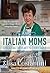 Italian Moms - Spreading their Art to every Table: Classic Homestyle Italian Recipes from Abruzzo with some modern creations