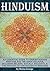 Hinduism: An Essential Guide to Understanding Hinduism and the Hindu Religion, Including Beliefs, Rituals, Holidays, and the Process of Converting to Hinduism