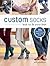 Custom Socks: Knit to Fit Y...