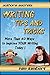 Writing Tips and Tricks: More Than 40 Ways to Improve YOUR Writing Today! (Authors Secrets Book 1)