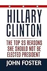 Hillary Clinton: The Top 25 Reasons She Should Not Be Elected President Hillary Clinton: The Top 25 Reasons She Should Not Be Elected President