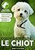 Le chiot : conseils et astuces (French Edition)