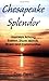 Chesapeake Splendor: Journeys Among Eastern Shore Islands, Rivers and Communities
