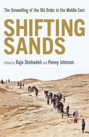 Shifting Sands: The Unravelling of the Old Order in the Middle East (Kindle Edition)