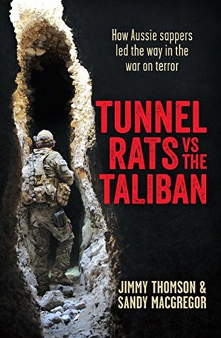 Tunnel Rats vs the Taliban: How Aussie sappers led the way in the war on terror: How Our Sappers in Afghanistan Took the Fight to the Insurgents Using the Lessons Learned From Vietnam (Kindle Edition)