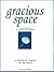 Gracious Space: A Practical Guide for Working Better Together