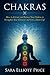 Chakras: How to Activate and Balance Your Chakras to Strengthen Your Character and Live a Better Life (Chakra Healing, Kundalini, Chakras for Beginners)