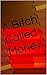 A Bitch Called Money by Cynthia Rubio