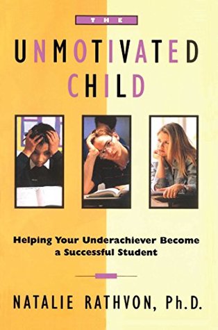 The Unmotivated Child: Helping Your Underachiever Become a Successful Student (Paperback)