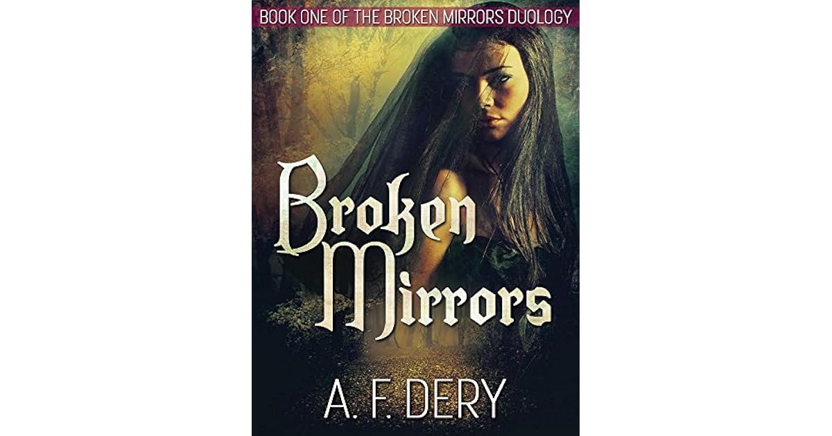 Broken Mirrors (Broken Mirrors Duology, 1) by A.F. Dery