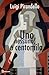 Uno, nessuno e centomila by Luigi Pirandello Uno, nessuno e centomila by Luigi Pirandello
