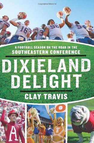 Dixieland Delight: A Football Season on the Road in the Southeastern Conference – A Hilarious and Irreverent Chronicle of Southern Sports Fervor (Paperback)