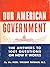 Our American Government: The Answers to 1001 Questions on How It Works