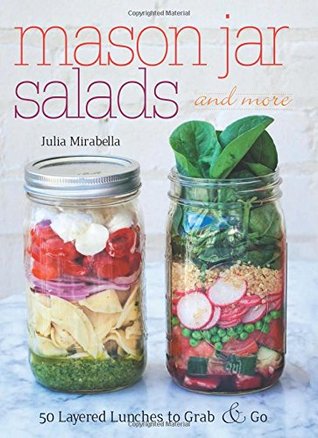 Mason Jar Salads and More: 50 Layered Lunches to Grab and Go (Paperback)