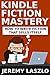 Kindle Fiction Mastery: How To Write Fiction that Sells Itself (Fiction Masters Book 1)