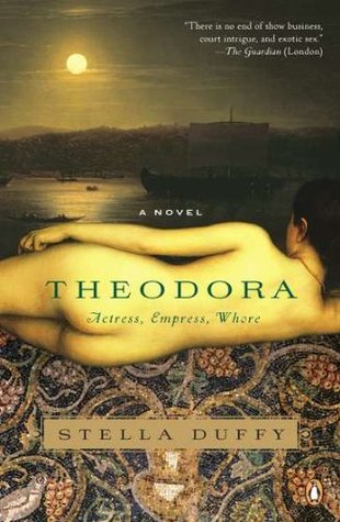 Theodora: Actress, Empress, Whore (Empress Theodora, #1)