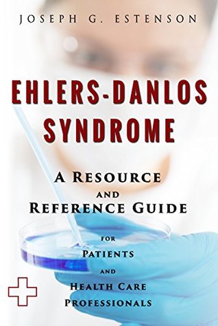 Ehlers-Danlos Syndrome - A Reference Guide (BONUS DOWNLOADS) (The Hill Resource and Reference Guide Book 165)