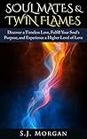 Soul Mates & Twin Flames: Discover a Timeless Love, Fulfill Your Soul's Purpose, and Experience a Higher Level of Love Soul Mates & Twin Flames: Discover a Timeless Love, Fulfill Your Soul's Purpose, and Experience a Higher Level of Love