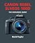 Canon Rebel SL1/EOS 100D: The Expanded Guide