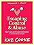 Escaping Control & Abuse: How to Get Out of a Bad Relationship & Recover from Assault