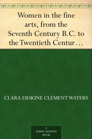 Women in the Fine Arts from the Seventh Century BC to the Twentieth Century AD (Kindle Edition)