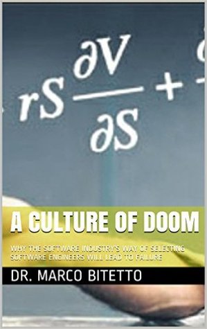 A Culture of Doom: Why the Software Industry’s Way of Selecting Software Engineers will lead to failure