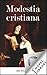 Modestia cristiana (Spanish Edition)