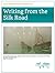 Writing from the Silk Road