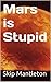Mars is Stupid