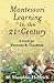 Montessori Learning in the 21st Century: A Guide for Parents and Teachers