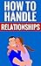 How To Handle Relationships...