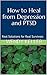 How to Heal from Depression and PTSD: Real Solutions for Real Survivors