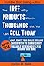 The Free eBay Products Worth Thousands that You Can Sell Today: Jump-start Your Online Selling Career with the Surprisingly Valuable Merchandise Lying Around Your Home