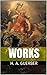 Works by H. A. Guerber: Myths of the Norsemen, Greece and Rome. The Story of the Greeks. The Book of the Epic. The Story of the Colonies. Legends of the Middle Ages. Stories of the Wagner Opera.